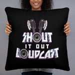 Shout It Out Loudcast - Pillow